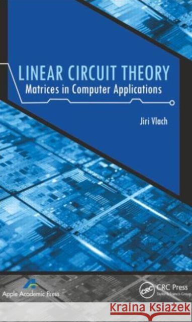 Linear Circuit Theory: Matrices in Computer Applications Vlach, Jiri 9781926895611 Apple Academic Press - książka