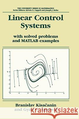 Linear Control Systems: With Solved Problems and MATLAB Examples Kisacanin, Branislav 9780306467431 Kluwer Academic/Plenum Publishers - książka