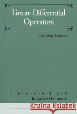 LINEAR DIFFERENTIAL OPERATORS Cornelius Lanczos 9780898713701 SOCIETY FOR INDUSTRIAL & APPLIED MATHEMATICS, - książka