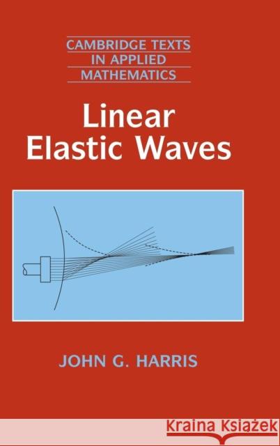Linear Elastic Waves John G. Harris D. G. Crighton M. J. Ablowitz 9780521643689 Cambridge University Press - książka