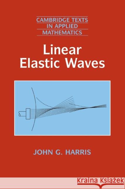 Linear Elastic Waves John G. Harris D. G. Crighton M. J. Ablowitz 9780521643832 Cambridge University Press - książka