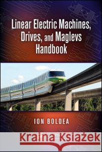 Linear Electric Machines, Drives, and MAGLEVs Handbook Ion Boldea 9781439845141 CRC Press - książka