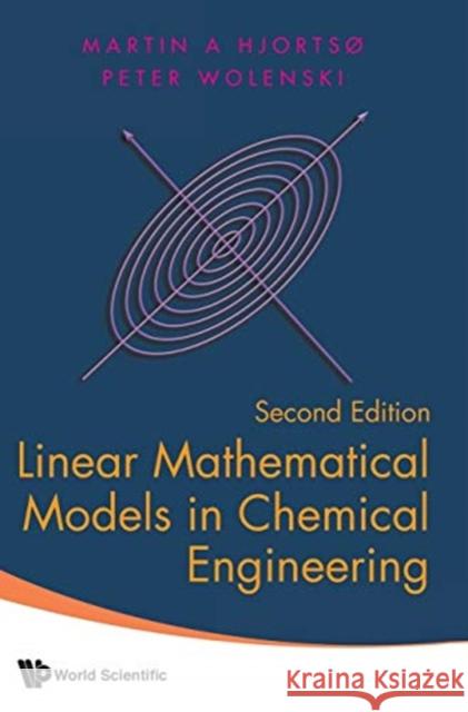 Linear Mathematical Models in Chemical Engineering (Second Edition) Martin A. Hjorts P. Wolenski 9789813270879 World Scientific Publishing Company - książka