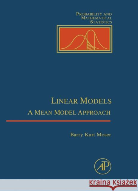 Linear Models: A Mean Model Approach Moser, William R. 9780125084659 Academic Press - książka