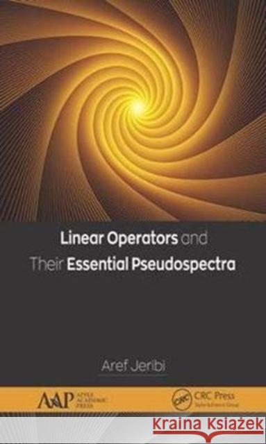 Linear Operators and Their Essential Pseudospectra Aref Jeribi 9781771886994 Apple Academic Press - książka