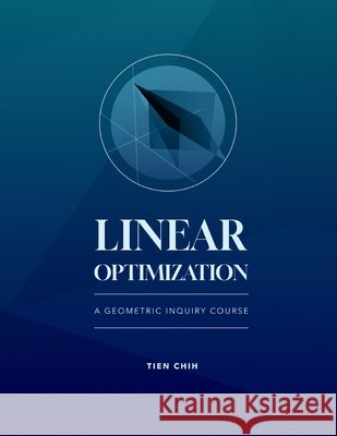 Linear Optimization: A Geometric Inquiry Course Tien Chih 9781958469347 619 Wreath - książka