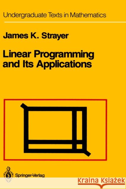 Linear Programming and Its Applications James K. Strayer J. K. Stryer 9780387969305 Springer - książka