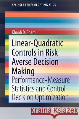 Linear-Quadratic Controls in Risk-Averse Decision Making: Performance-Measure Statistics and Control Decision Optimization Pham, Khanh D. 9781461450788 Springer - książka