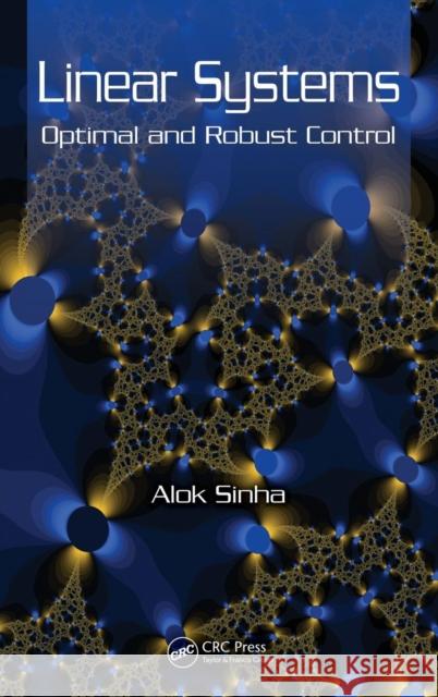 Linear Systems: Optimal and Robust Control Sinha, Alok 9780849392177 CRC Press - książka