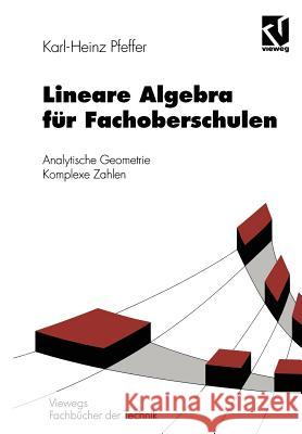 Lineare Algebra Für Fachoberschulen: Analytische Geometrie Komplexe Zahlen Pfeffer, Karl-Heinz 9783528038212 Vieweg+teubner Verlag - książka