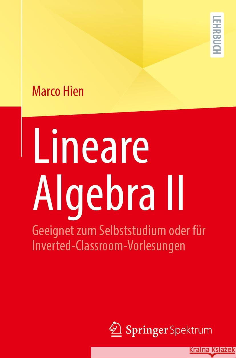 Lineare Algebra II: Geeignet zum Selbststudium oder für Inverted-Classroom-Vorlesungen Marco Hien 9783662707678 Springer Fachmedien Wiesbaden - książka