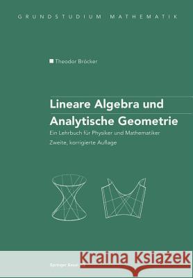 Lineare Algebra Und Analytische Geometrie: Ein Lehrbuch Für Physiker Und Mathematiker Bröcker, Theodor 9783764371449 Birkhäuser - książka