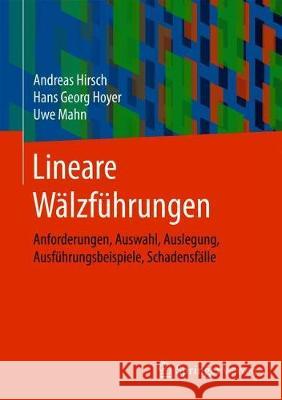 Lineare Wälzführungen: Anforderungen, Auswahl, Auslegung, Ausführungsbeispiele, Schadensfälle Hirsch, Andreas 9783658268763 Springer Vieweg - książka