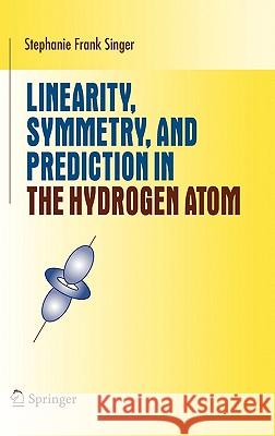 Linearity, Symmetry, and Prediction in the Hydrogen Atom Stephanie F. Singer 9780387246376 Springer - książka