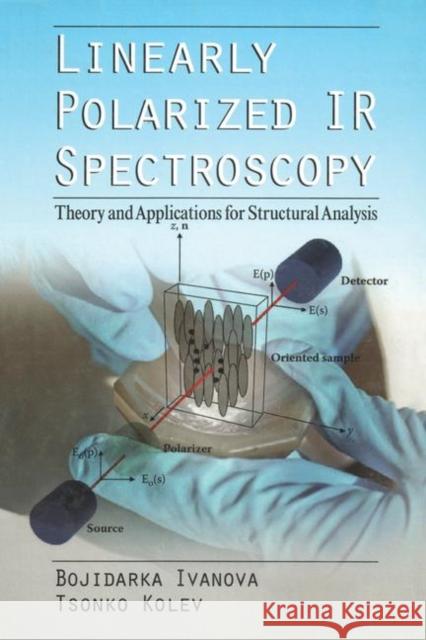Linearly Polarized IR Spectroscopy: Theory and Applications for Structural Analysis Bojidarka Ivanova Tsonko Kolev 9781138112858 CRC Press - książka