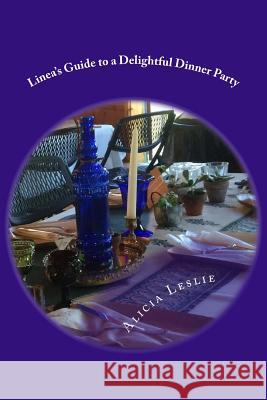 Linea's Guide to a Delightful Dinner Party Alicia Leslie 9781533498502 Createspace Independent Publishing Platform - książka