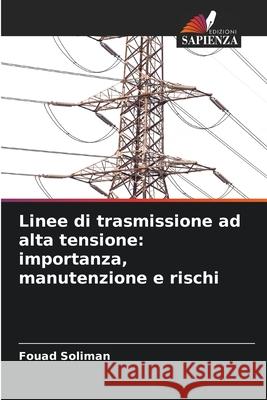 Linee di trasmissione ad alta tensione: importanza, manutenzione e rischi Soliman, Fouad 9786208885861 Edizioni Sapienza - książka