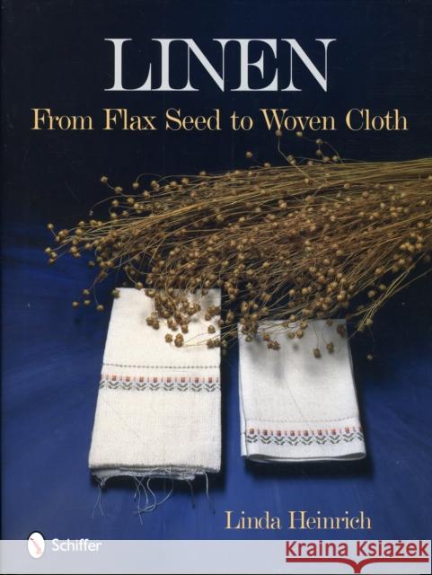 Linen: From Flax Seed to Woven Cloth Linda Heinrich 9780764334665 Schiffer Publishing - książka