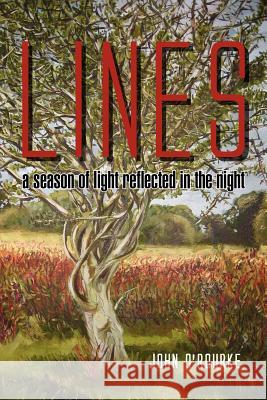 Lines - A Season of Light, Reflected in the Night: a season of light reflected in the night O'Rourke, John 9781465383136 Xlibris Corporation - książka