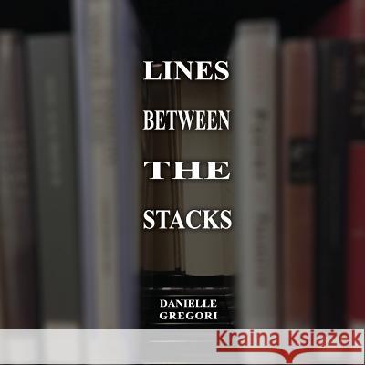 Lines Between the Stacks: Haikus For Book Lovers Gregori, Danielle 9781533536495 Createspace Independent Publishing Platform - książka