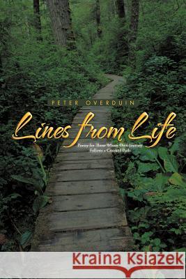 Lines from Life: Poetry for Those Whose Own Journey Follows a Crooked Path Overduin, Peter 9781462072125 iUniverse.com - książka