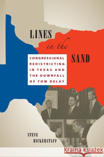 Lines in the Sand: Congressional Redistricting in Texas and the Downfall of Tom Delay Bickerstaff, Steve 9780292726451 University of Texas Press - książka