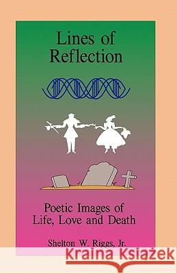 Lines of Reflection: Poetic Images of Life, Love and Death Shelton W. Rigg 9781450516587 Createspace - książka