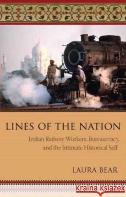 Lines of the Nation: Indian Railway Workers, Bureaucracy, and the Intimate Historical Self Bear, Laura 9780231140027 Columbia University Press - książka