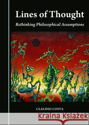 Lines of Thought: Rethinking Philosophical Assumptions Claudio Costa 9781443889421 Cambridge Scholars Publishing - książka