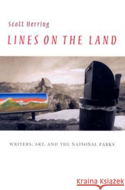 Lines on the Land: Writers, Art, and the National Parks Herring, Scott 9780813922577 University of Virginia Press - książka