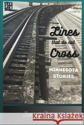 Lines That Do Not Cross: Minnesota Stories Kate Casper Rachel Why James Casper 9780999471593 Farhaven Press - książka