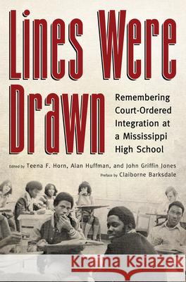 Lines Were Drawn: Remembering Court-Ordered Integration at a Mississippi High School Teena F. Horn Alan Huffman John Griffin Jones 9781628462319 University Press of Mississippi - książka