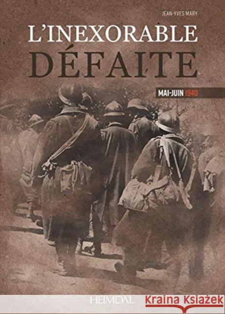 L'Inexorable Defaite: Mai-Juin 1940 Mary, Jean-Yves 9782840485599 Editions Heimdal - książka