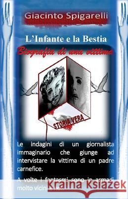 L'Infante e la Bestia: Biografia di una vittima Spigarelli, Giacinto 9781516827572 Createspace - książka