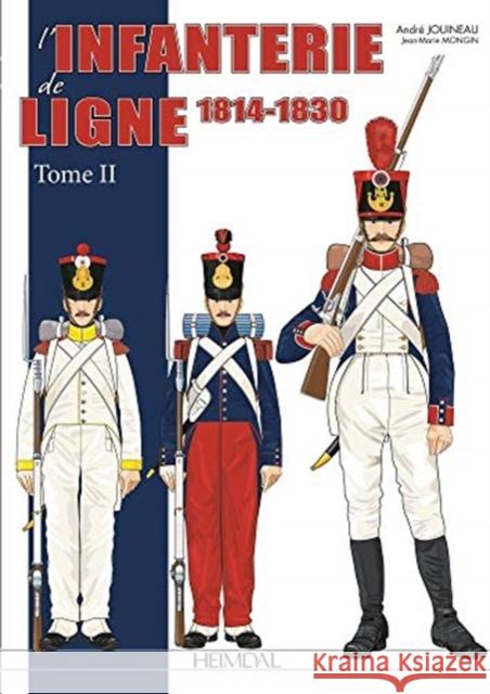 L'Infanterie de Ligne Tome 2: 1814-1830 Andr Jouineau Jean Marie Mongin 9782840485650 Editions Heimdal - książka