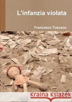 L'infanzia violata Toscano, Francesco 9781326824785 Lulu.com - książka