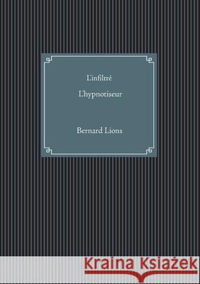 L'infiltré L'hypnotiseur Lions, Bernard 9782322243525 Books on Demand - książka