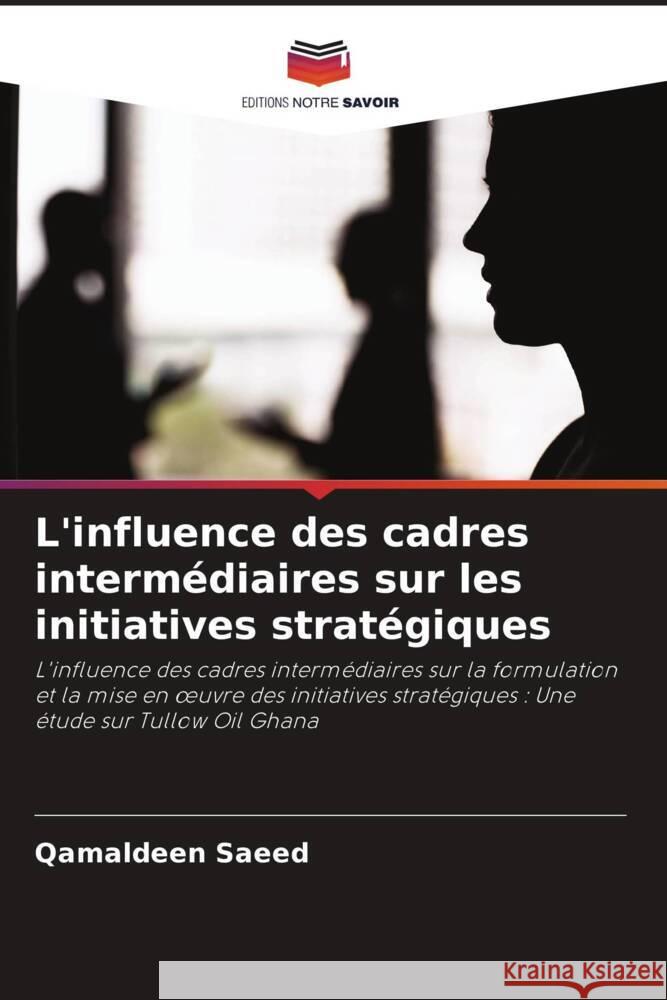 L'influence des cadres intermédiaires sur les initiatives stratégiques Saeed, Qamaldeen 9786208321437 Editions Notre Savoir - książka