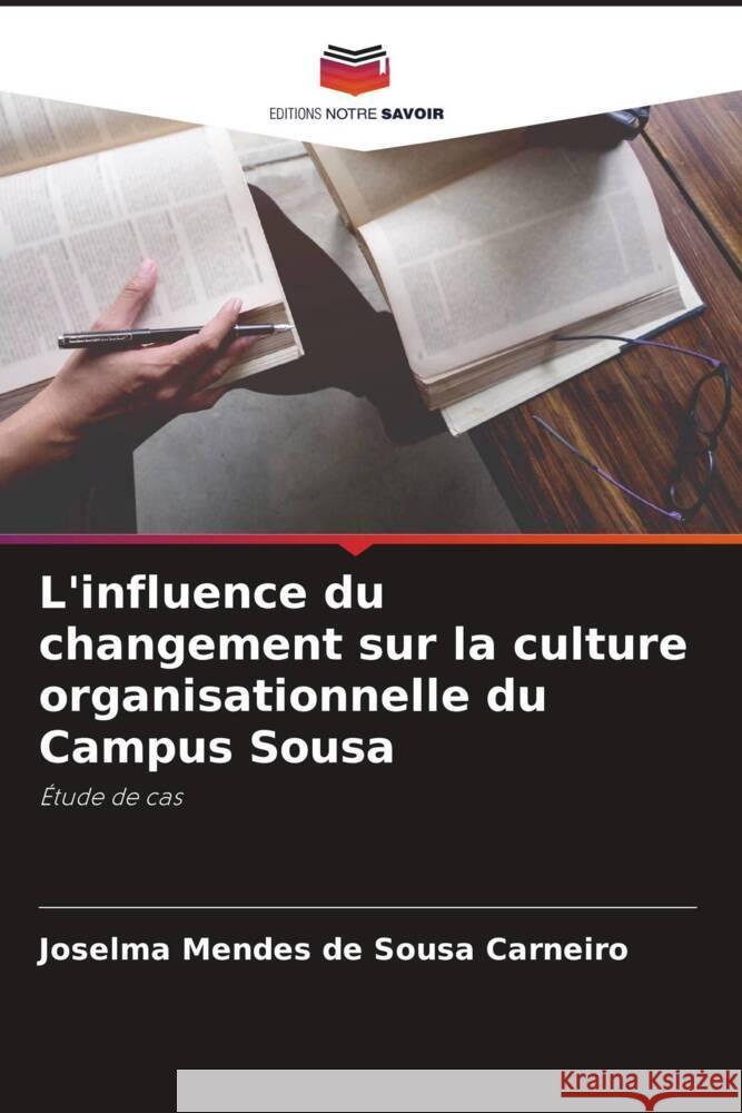 L'influence du changement sur la culture organisationnelle du Campus Sousa Joselma Mendes de Sousa Carneiro   9786206050582 Editions Notre Savoir - książka