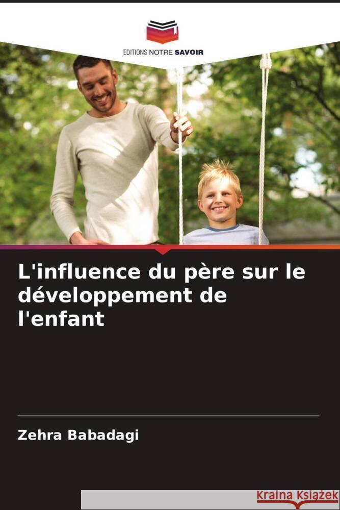 L'influence du p?re sur le d?veloppement de l'enfant Zehra Babadagi 9786208095321 Editions Notre Savoir - książka