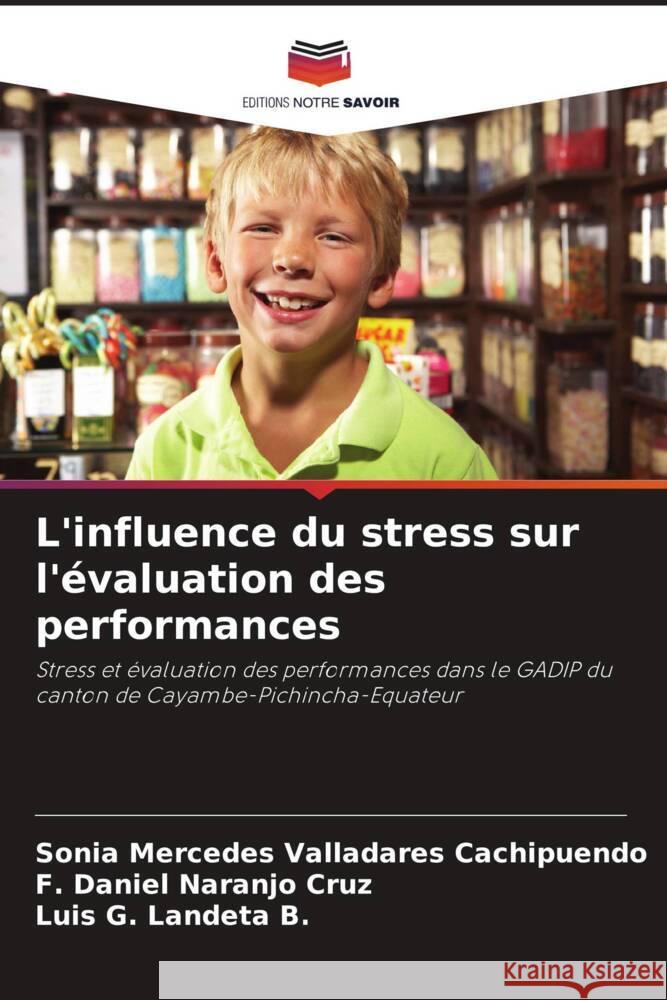 L'influence du stress sur l'évaluation des performances Valladares Cachipuendo, Sonia Mercedes, Naranjo Cruz, F. Daniel, Landeta B., Luis G. 9786206506683 Editions Notre Savoir - książka