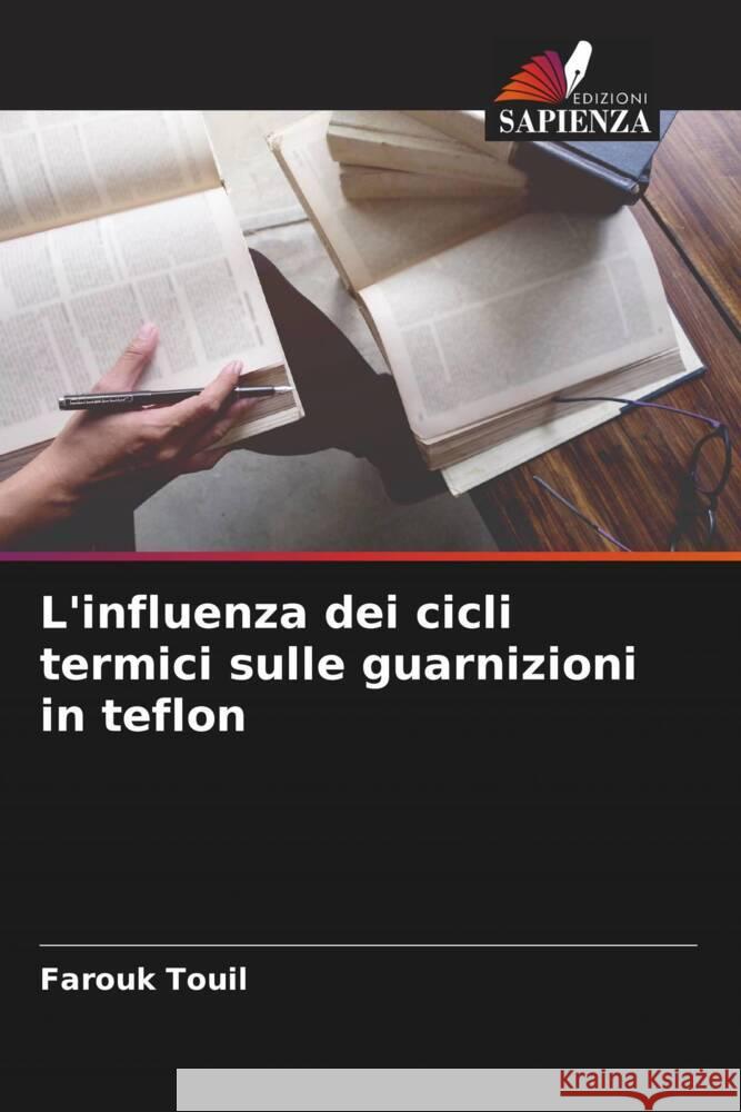 L'influenza dei cicli termici sulle guarnizioni in teflon Farouk Touil   9786205885130 Edizioni Sapienza - książka