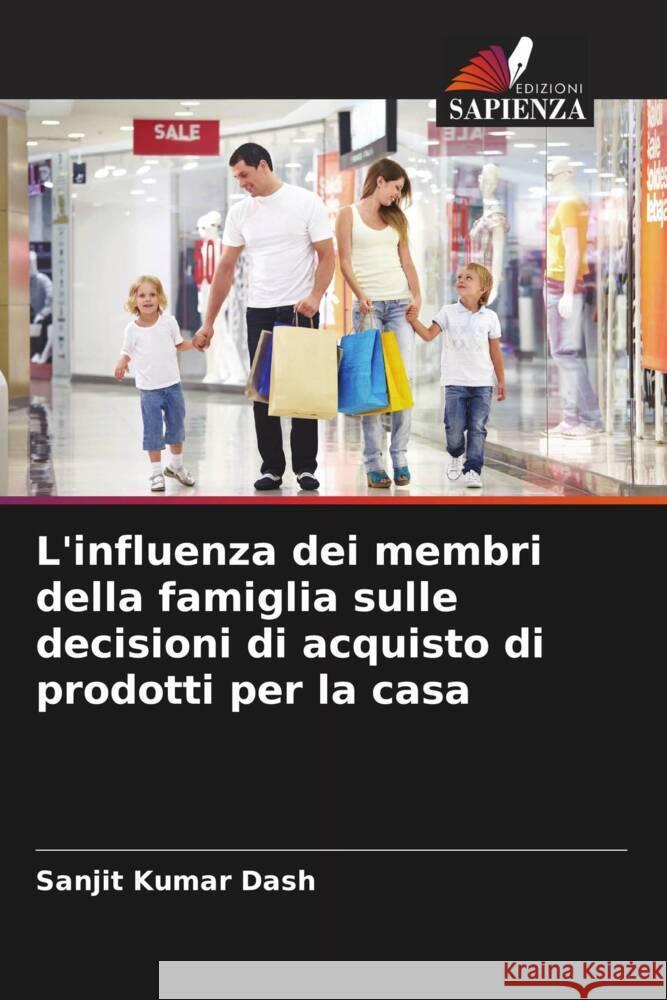 L'influenza dei membri della famiglia sulle decisioni di acquisto di prodotti per la casa Sanjit Kumar Dash 9786207419005 Edizioni Sapienza - książka