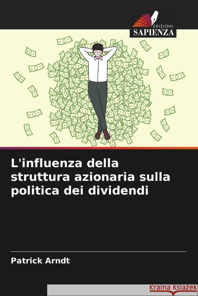 L'influenza della struttura azionaria sulla politica dei dividendi Arndt, Patrick 9786204343297 Edizioni Sapienza - książka