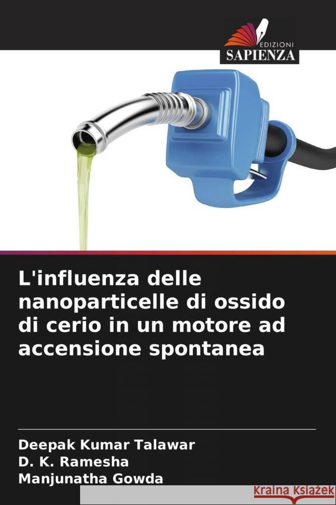 L'influenza delle nanoparticelle di ossido di cerio in un motore ad accensione spontanea Talawar, Deepak Kumar, Ramesha, D. K., Gowda, Manjunatha 9786204886176 Edizioni Sapienza - książka