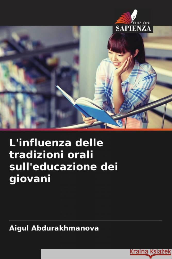 L'influenza delle tradizioni orali sull'educazione dei giovani Abdurakhmanova, Aigul 9786204871189 Edizioni Sapienza - książka