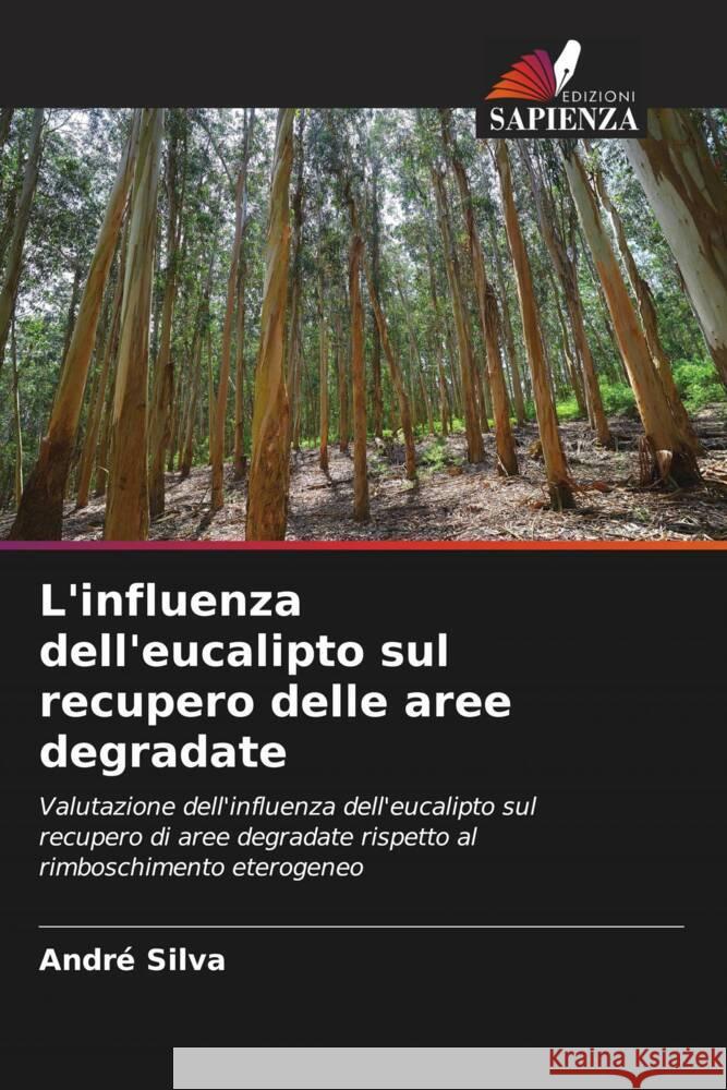 L'influenza dell'eucalipto sul recupero delle aree degradate Andr? Silva 9786206886518 Edizioni Sapienza - książka
