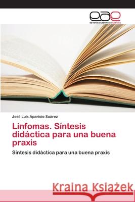 Linfomas. Síntesis didáctica para una buena praxis Aparicio Suárez, José Luis 9786202124317 Editorial Académica Española - książka