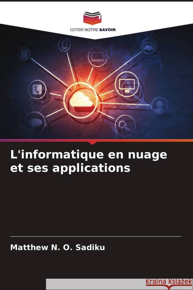 L'informatique en nuage et ses applications Sadiku, Matthew N. O. 9786208272616 Editions Notre Savoir - książka