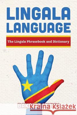 Lingala Language: The Lingala Phrasebook and Dictionary Bakome Iruku 9781534835276 Createspace Independent Publishing Platform - książka
